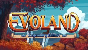 【港版】进化之地 传奇版 Evoland Legendary Edition