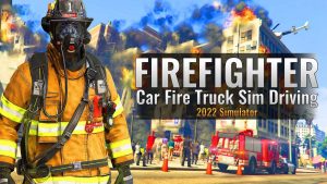 【美版】真实消防车模拟驾驶灭火 Firefighter:Car Fire Truck Sim Driving 2022 Simulator